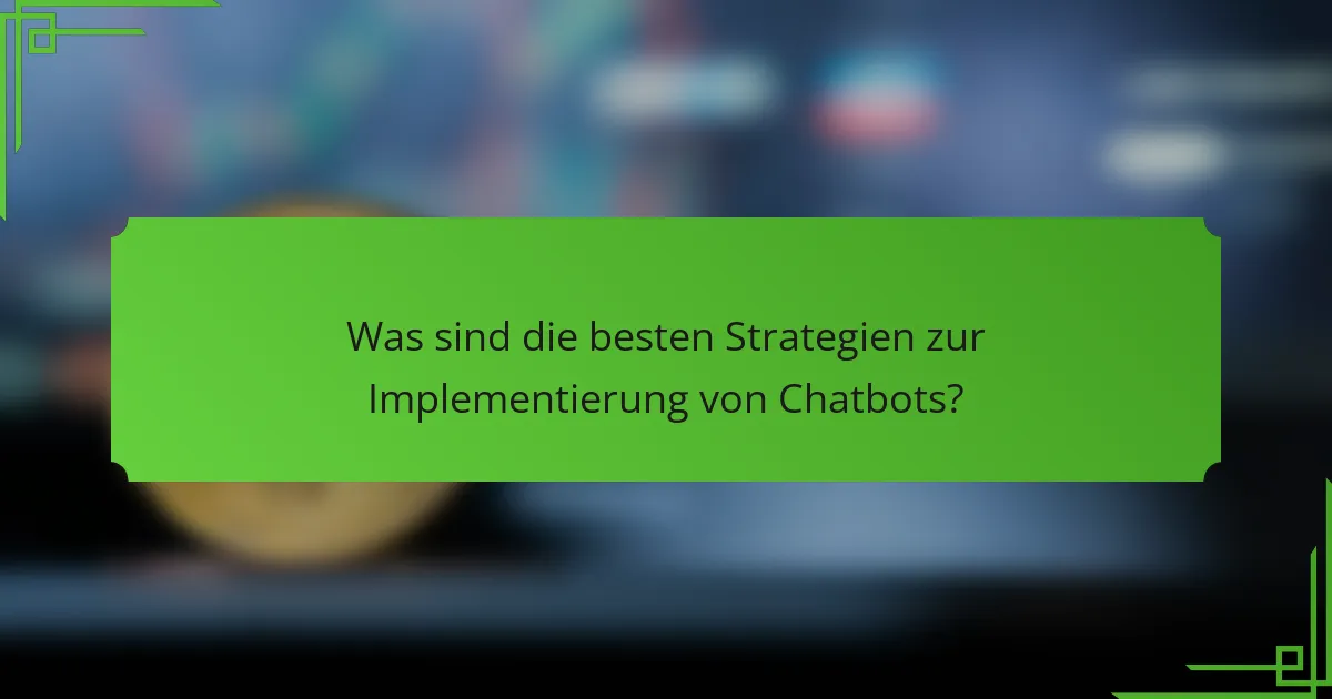 Was sind die besten Strategien zur Implementierung von Chatbots?