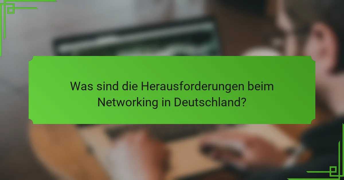 Was sind die Herausforderungen beim Networking in Deutschland?