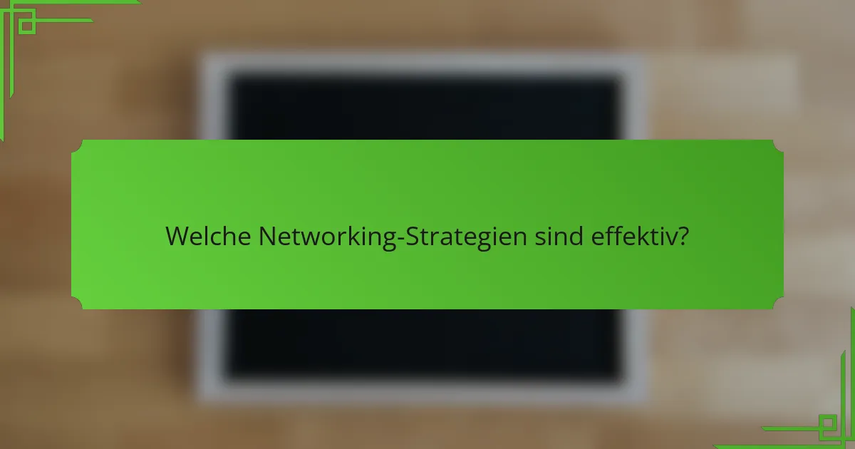 Welche Networking-Strategien sind effektiv?
