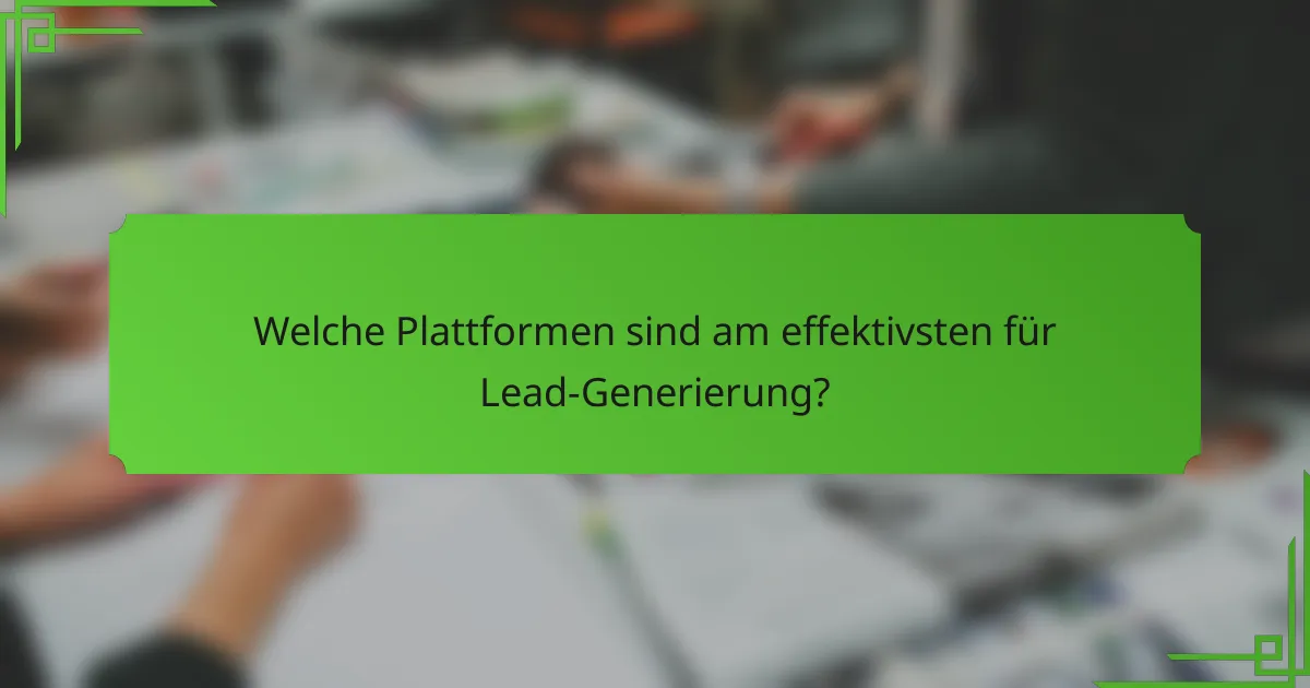 Welche Plattformen sind am effektivsten für Lead-Generierung?