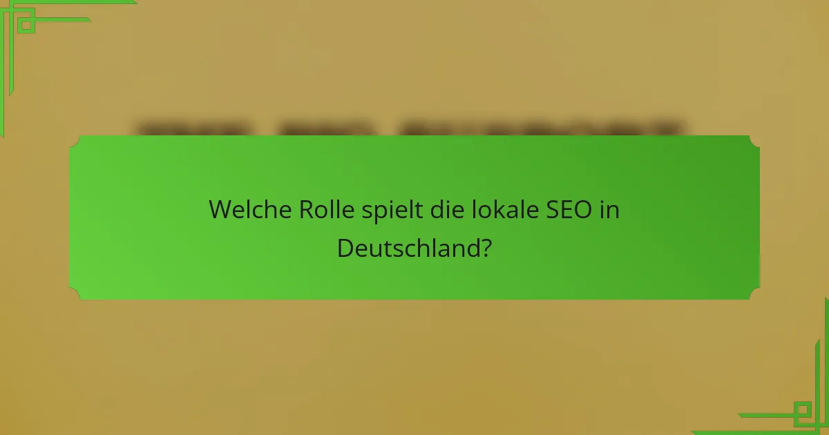 Welche Rolle spielt die lokale SEO in Deutschland?