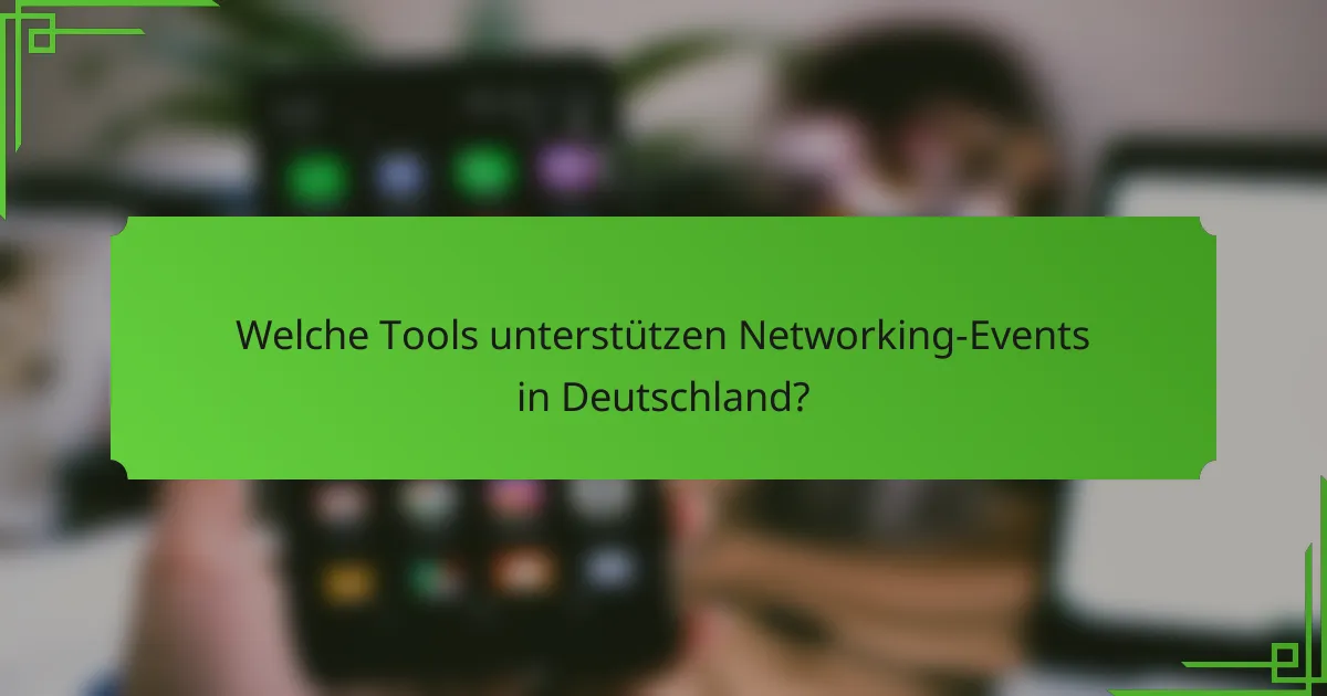 Welche Tools unterstützen Networking-Events in Deutschland?