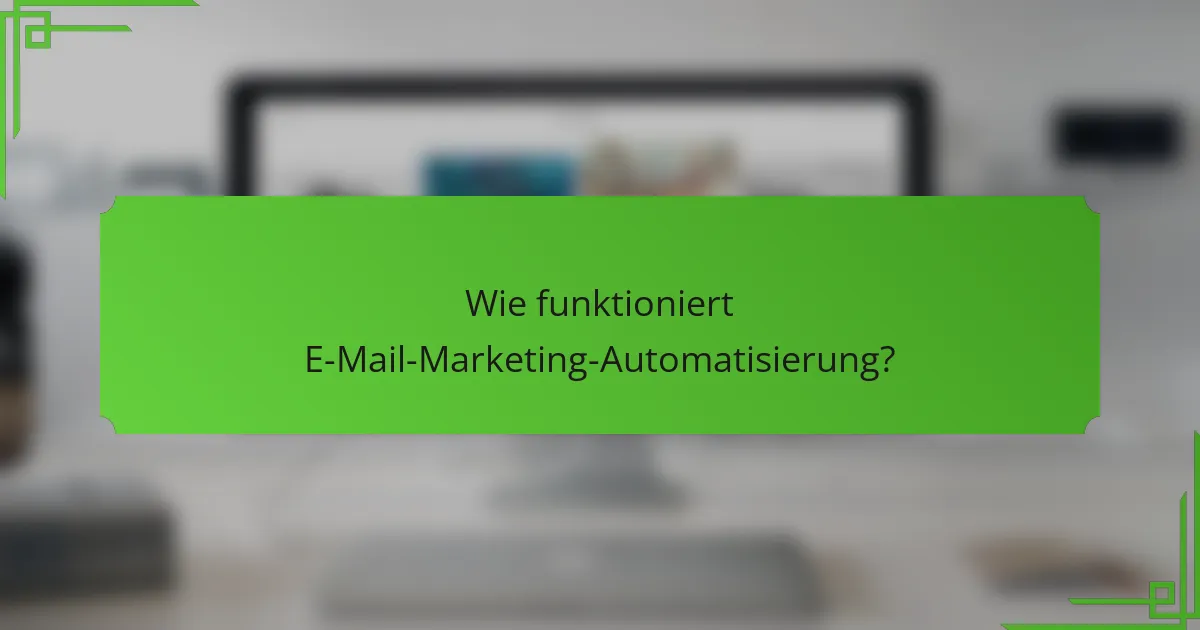 Wie funktioniert E-Mail-Marketing-Automatisierung?