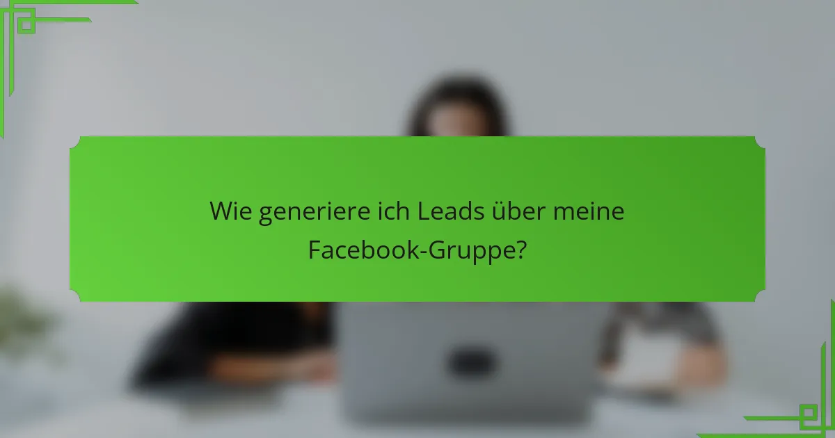 Wie generiere ich Leads über meine Facebook-Gruppe?