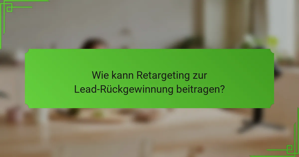 Wie kann Retargeting zur Lead-Rückgewinnung beitragen?