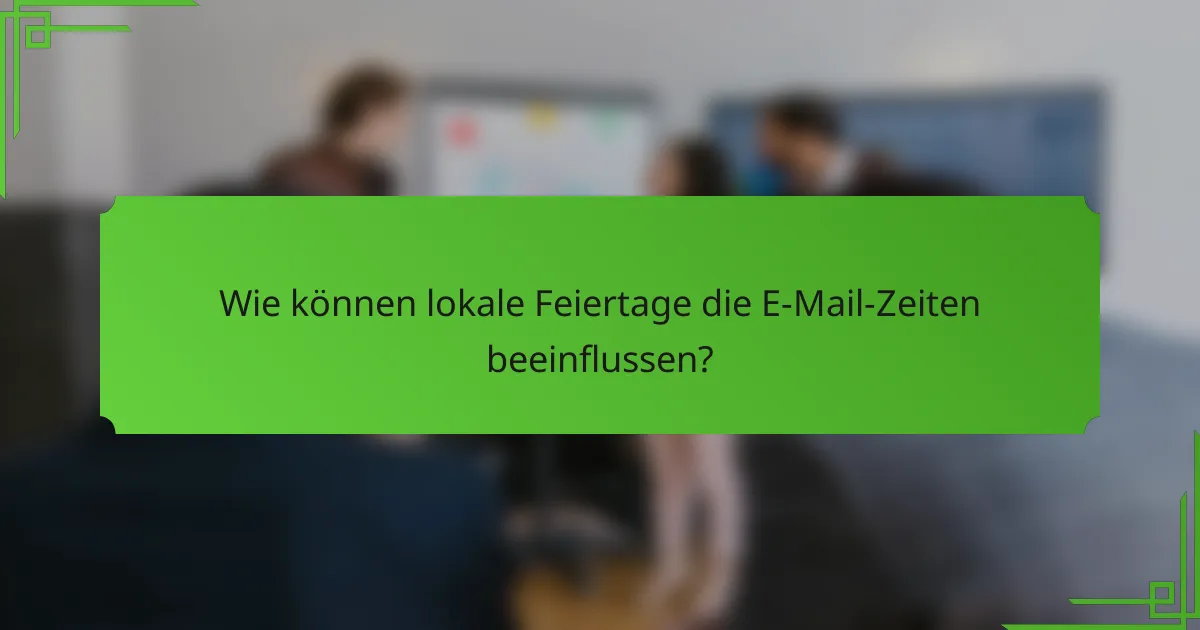 Wie können lokale Feiertage die E-Mail-Zeiten beeinflussen?