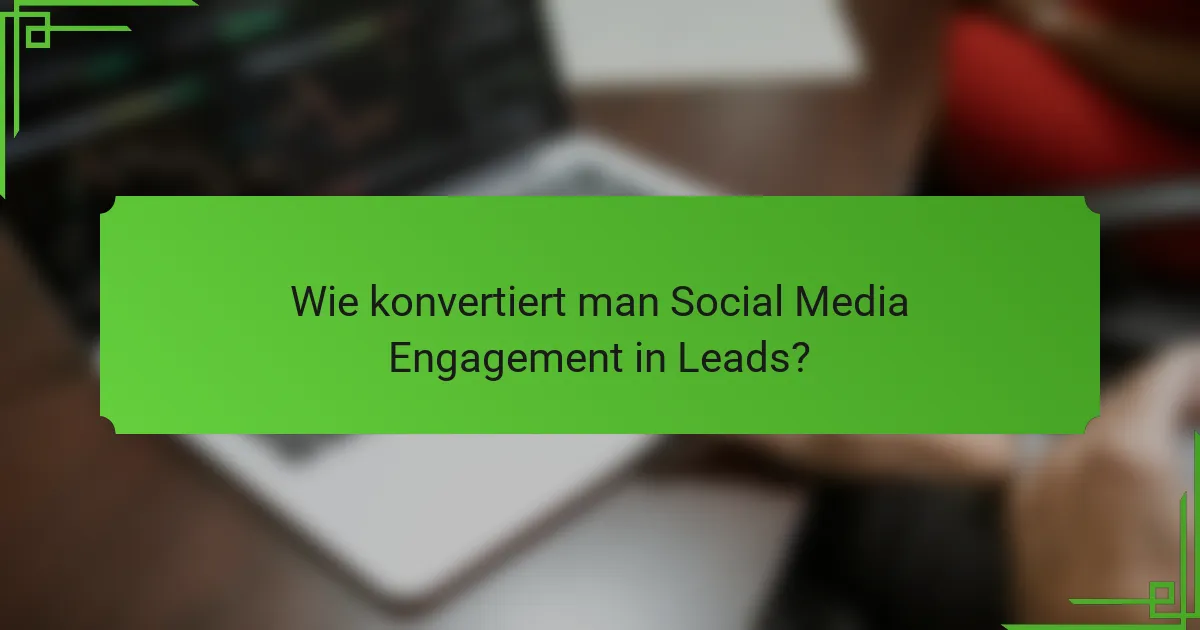 Wie konvertiert man Social Media Engagement in Leads?