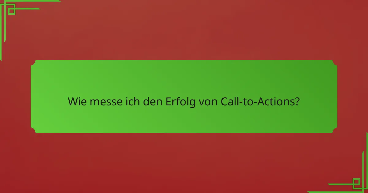 Wie messe ich den Erfolg von Call-to-Actions?