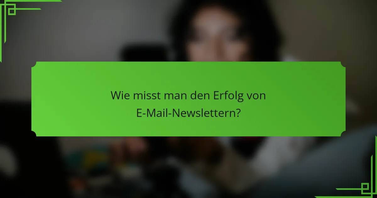 Wie misst man den Erfolg von E-Mail-Newslettern?