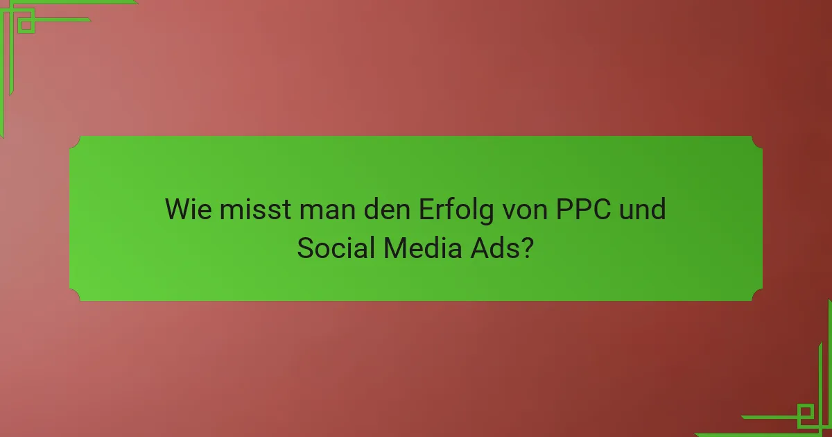 Wie misst man den Erfolg von PPC und Social Media Ads?