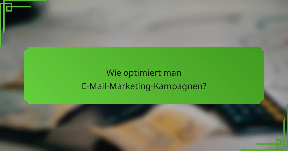 Wie optimiert man E-Mail-Marketing-Kampagnen?