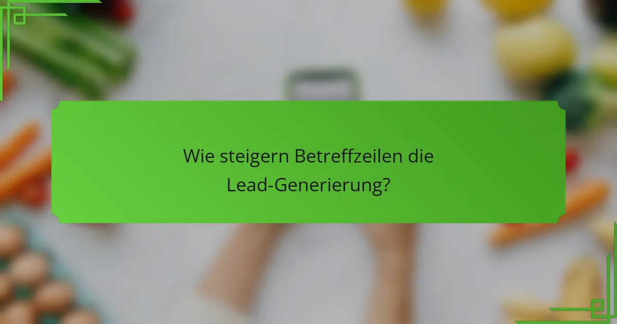 Wie steigern Betreffzeilen die Lead-Generierung?