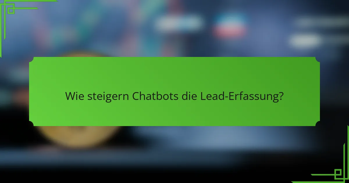 Wie steigern Chatbots die Lead-Erfassung?