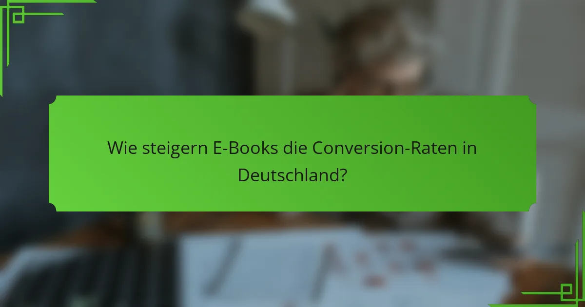 Wie steigern E-Books die Conversion-Raten in Deutschland?