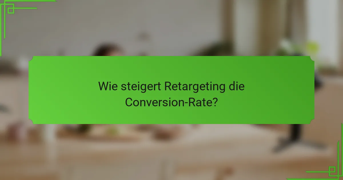 Wie steigert Retargeting die Conversion-Rate?