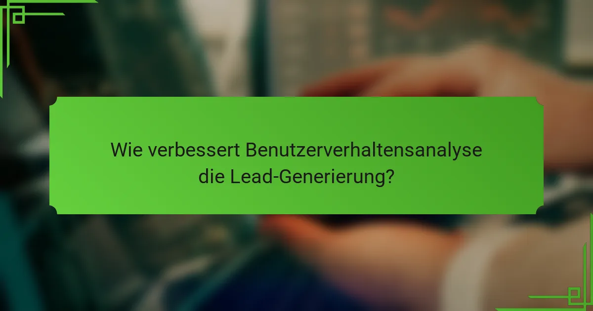 Wie verbessert Benutzerverhaltensanalyse die Lead-Generierung?
