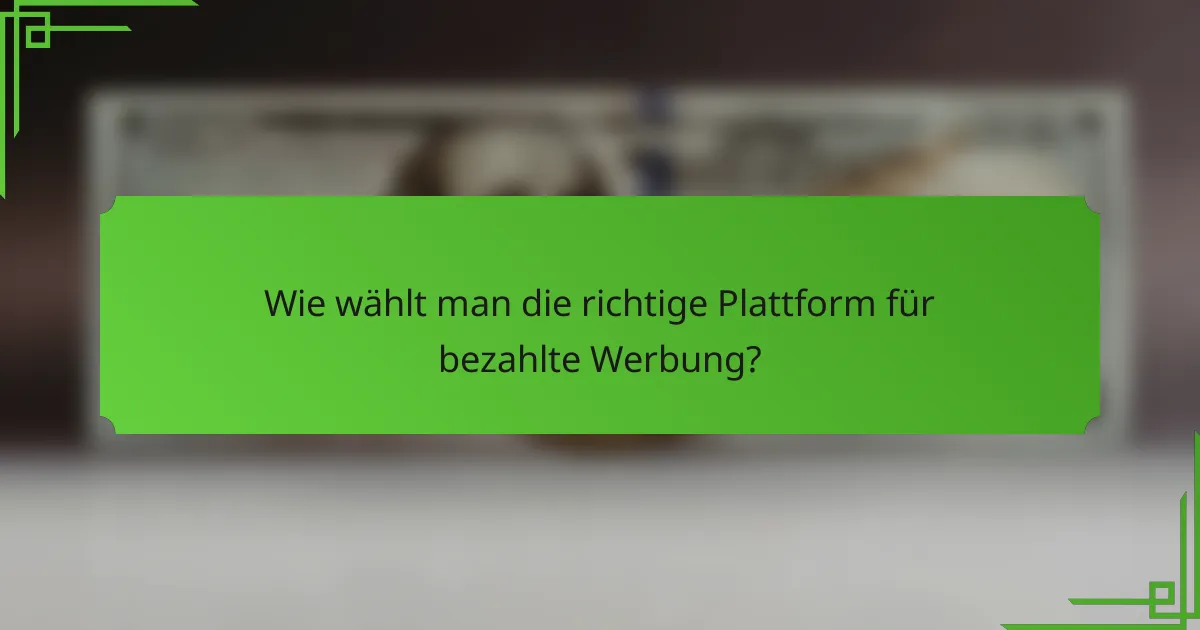 Wie wählt man die richtige Plattform für bezahlte Werbung?